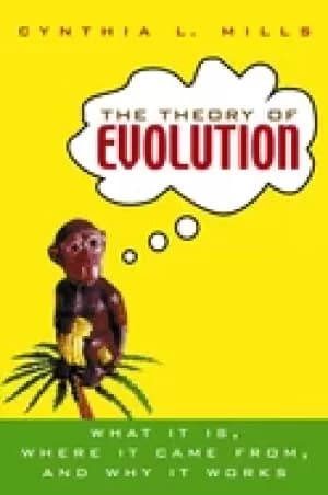 theory of evolution what it is where it came from and why it works