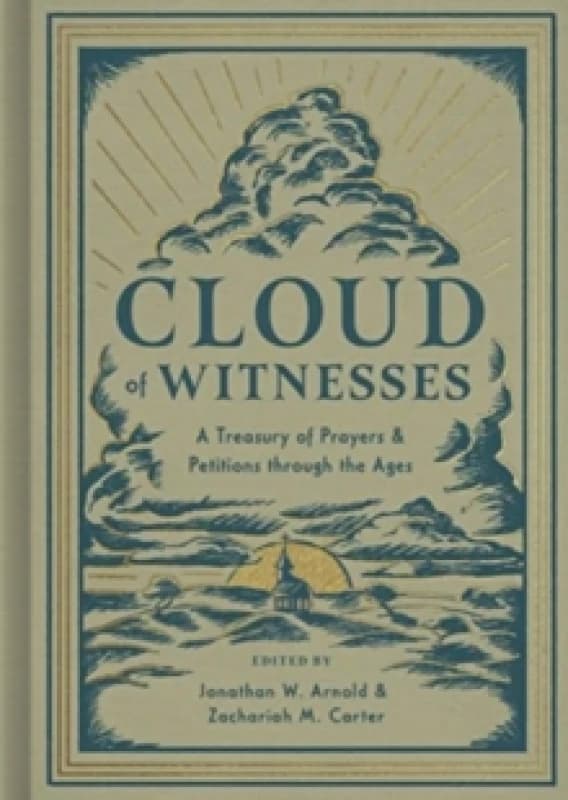Cloud of Witnesses : A Treasury of Prayers and Petitions through the Ages Hardback