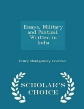 Essays Military and Political Written in India - Scholars Choice Edition by Henry Montgomery Lawrence Paperback