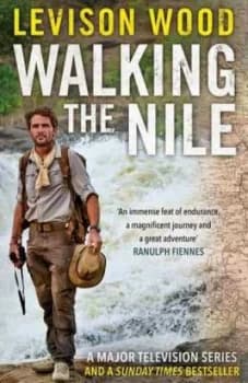 Walking the Nile by Levison Wood Book