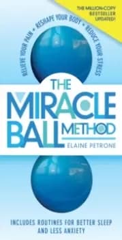 The Miracle Ball Method, Revised Edition : Relieve Your Pain, Reshape Your Body, Reduce Your Stress