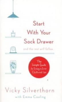Start with Your Sock Drawer and the Rest Will Follow by Vicky Silverthorn Paperback
