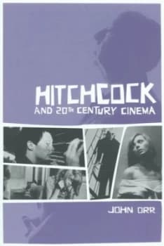 Hitchcock and Twentieth-Century Cinema by John Orr Paperback