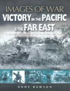 Victory in the Pacific and the Far East by Andrew Rawson Paperback