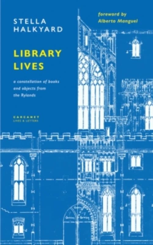 Library Lives : A Constellation of Books and Objects from the Rylands Hardback