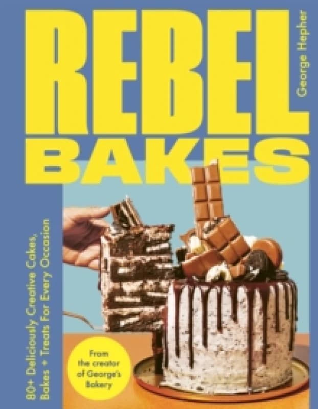 Rebel Bakes : 80+ Deliciously Creative Cakes, Bakes and Treats For Every Occasion THE INSTANT 2024 SUNDAY TIMES BESTSELLER Hardback