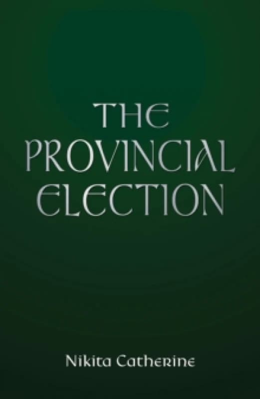 The Provincial Election. Paperback. By Nikita Catherine Books