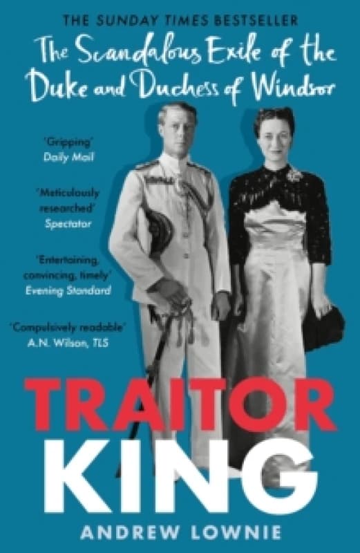 Traitor King : The Scandalous Exile of the Duke and Duchess of Windsor: AS FEATURED ON CHANNEL 4 TV DOCUMENTARY Paperback / softback