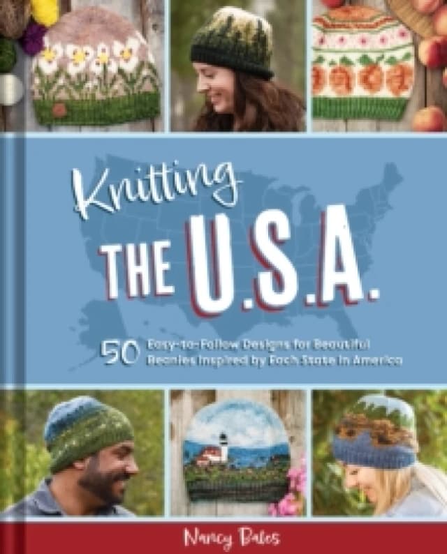 Knitting the U.S.A. : Fifty Easy-to-Follow Designs for Beautiful Beanies Inspired by Each State in America Hardback