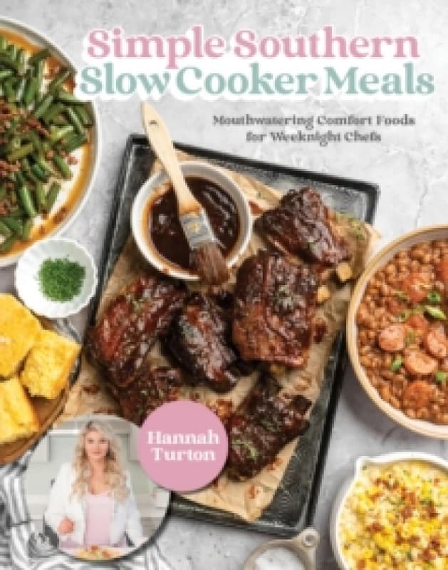 Simple Southern Slow Cooker Meals : Mouthwatering Comfort Foods for Weeknight Chefs Hardback