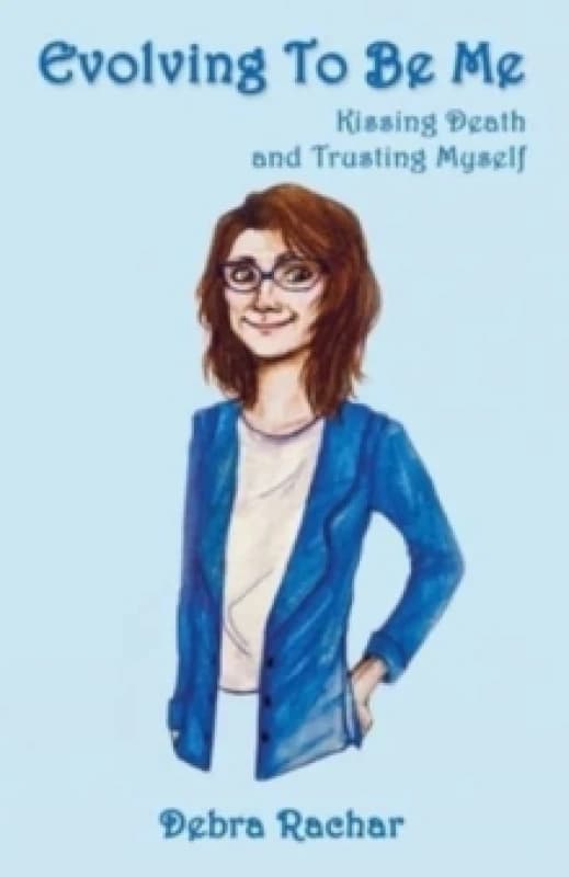 Evolving To Be Me : Kissing Death and Trusting Myself Paperback / softback