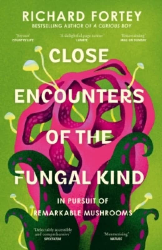 Close Encounters of the Fungal Kind : In Pursuit of Remarkable Mushrooms Paperback / softback