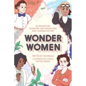 Wonder Women: 25 Innovators, Inventors, and Trailblazers Who Changed History by Sam Maggs (Hardback, 2016)