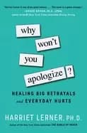 why wont you apologize healing big betrayals and everyday hurts