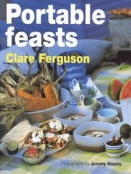 Portable Feasts by Clare Ferguson and Jeremy Hopley Hardback