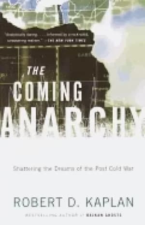 coming anarchy shattering the dreams of the post cold war