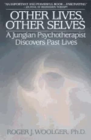other lives other selves a jungian psychotherapist discovers past lives