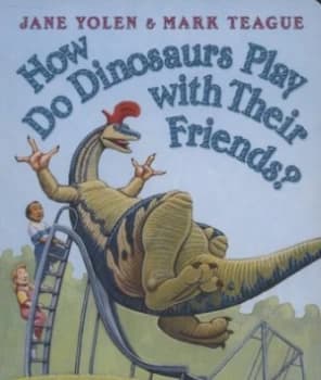 How Do Dinosaurs Play with Their Friends by Jane Yolen Book