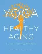 yoga for healthy aging a guide to lifelong well being