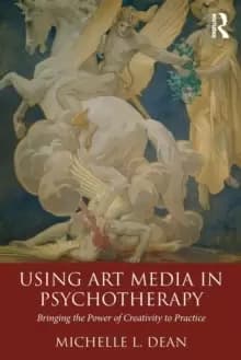Using Art Media in Psychotherapy : Bringing the Power of Creativity to Practice