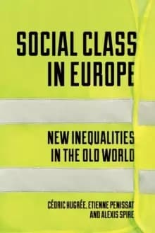 Social Class in Europe : New Inequalities in the Old World