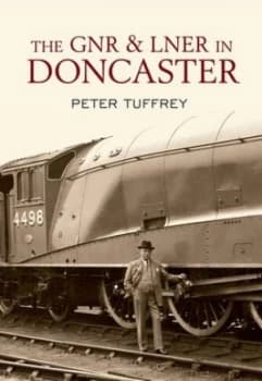 The GNR & LNER in Doncaster by Peter Tuffrey