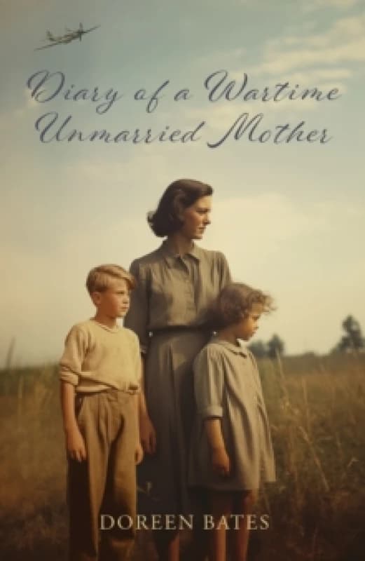 Diary of a Wartime Unmarried Mother. Paperback. By Doreen Bates Books