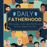 daily fatherhood 365 laughs truths and pick me ups for every dad every day