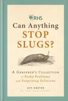 RHS Can Anything Stop Slugs? A Gardener's Collection of Pesky Problems and Surprising Solutions