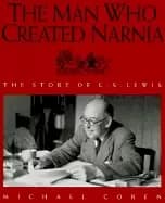 man who created narnia the story of c s lewis