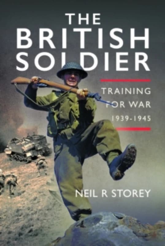 The British Soldier : Training for War 1939-1945 Hardback