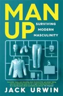 Man Up : Surviving Modern Masculinity