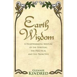 Earth Wisdom: A Heart-Warming Mixture of the Spiritual, the Practical and the Proactive by Glennie Kindred (Paperback, 2011)