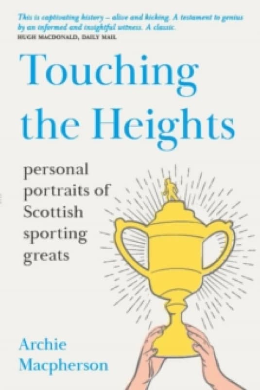 Touching the Heights : Personal Portraits of Scottish Sporting Greats Paperback / softback