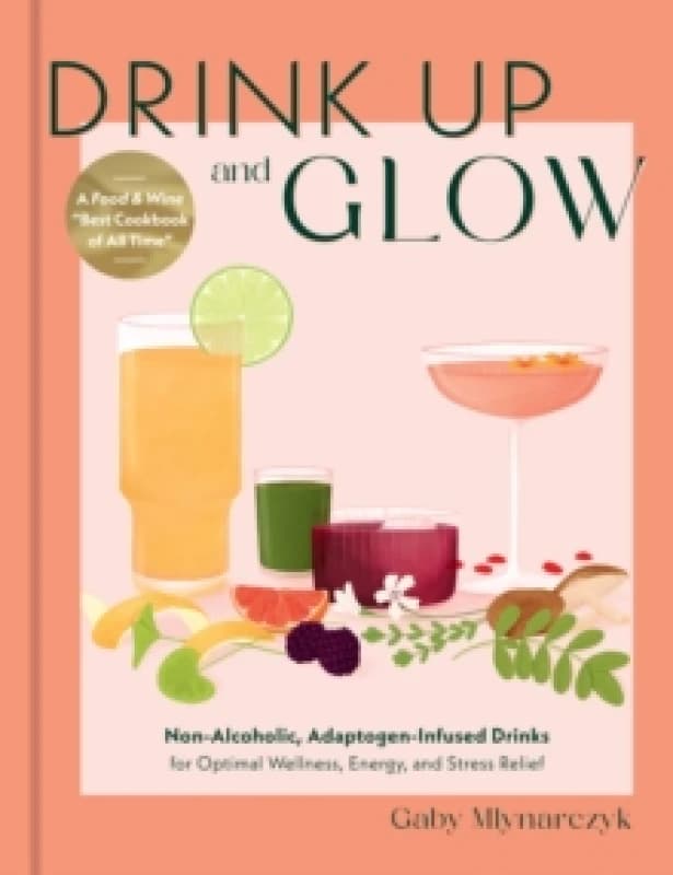 Drink Up & Glow. Hardback. By Gabriella Mlynarczyk Books