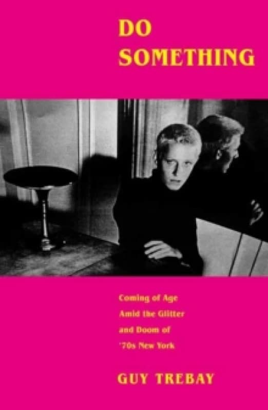 Do Something : Coming of Age Amid the Glitter and Doom of '70s New York Hardback