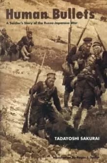 Human Bullets : A Soldier's Story of the Russo-Japanese War