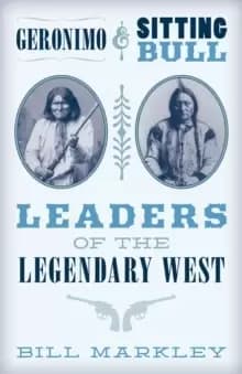 Geronimo and Sitting Bull : Leaders of the Legendary West