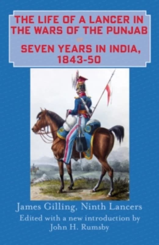 The Life of a Lancer in the Wars of the Punjaub, or, Seven Years in India, 1843-50 Hardback