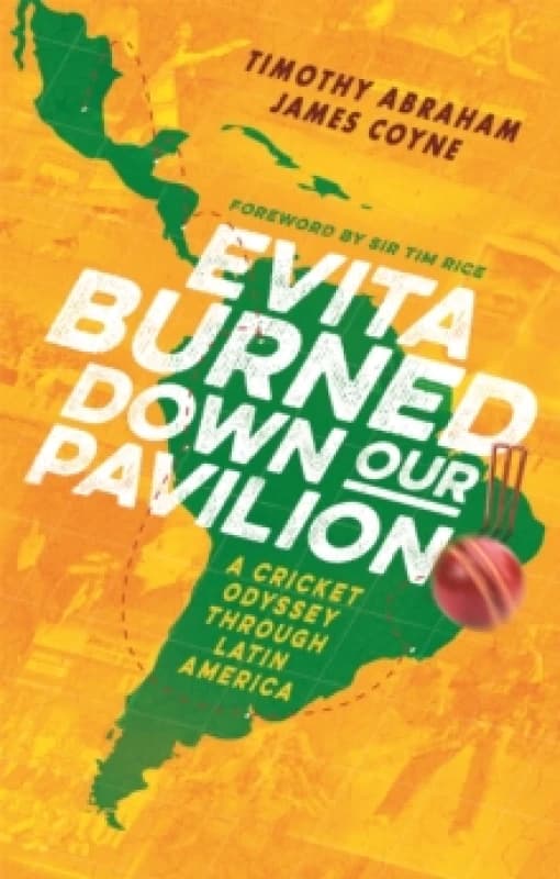 Evita Burned Down Our Pavilion : A Cricket Odyssey through Latin America Paperback / softback