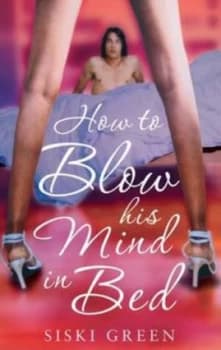 How to Blow His Mind in Bed by Siski Green Paperback
