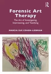 Forensic Art Therapy The Art of Investigating Interviewing and Testifying