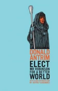 Elect Mr. Robinson for a Better World by Donald Antrim Paperback