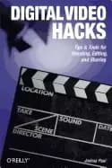 digital video hacks tips and tools for shooting editing and sharing