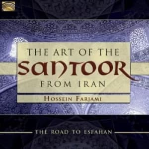 The Art of the Santoor from Iran Road to Esfahan by Hossein Farjami CD Album