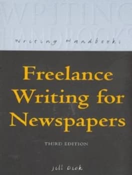 Freelance Writing for Newspapers by Jill Dick Book