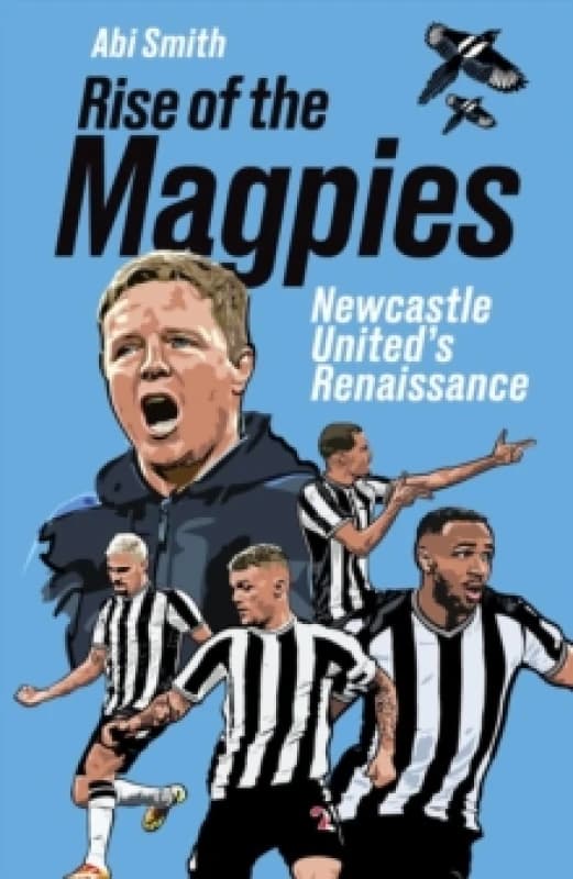 Rise of the Magpies : Newcastle United's Renaissance Hardback