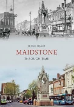 Maidstone through Time by Irene Hales Paperback