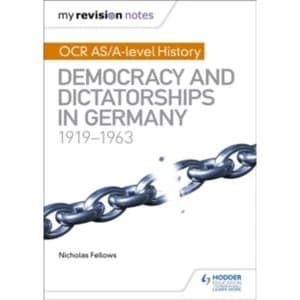 My Revision Notes: OCR AS/A-Level History: Democracy and Dictatorships in Germany 1919-63