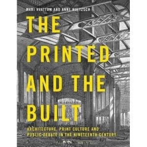 The Printed and the Built Architecture, Print Culture and Public Debate in the Nineteenth Century Paperback / softback 2018